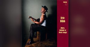 Eric Bibb – Blues, Ballads & Work Songs